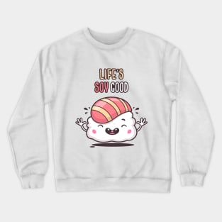 Life's Soy Good Crewneck Sweatshirt